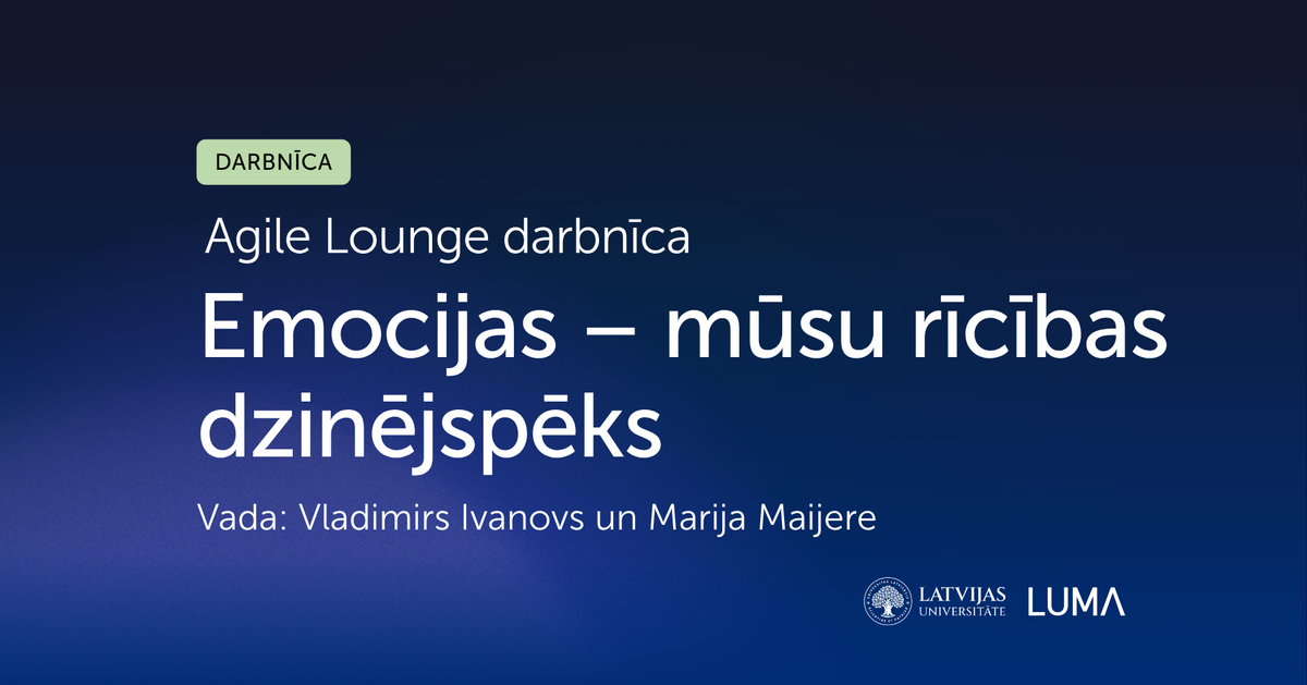 Darbnīcas "Agile Lounge – Emocijas: mūsu rīcības dzinējspēks" vizuālis. Vada Vladimirs Ivanovs un Marija Maijere. LU un LUMA logotipi.